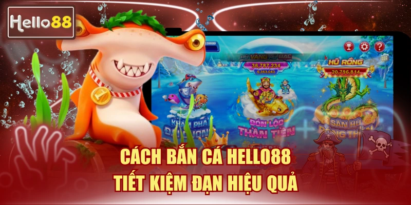 Cách Bắn Cá Hello88 Tiết Kiệm Đạn - Bí Quyết 2026 1 cách bắn cá Hello88 tiết kiệm đạn