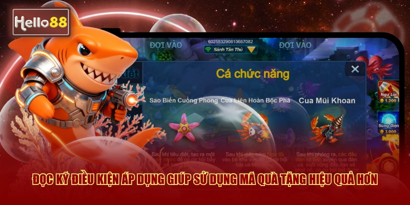 Mã Quà Tặng Tân Thủ Bắn Cá Hello88 Và Cách Nhận 4 Đọc kỹ điều kiện áp dụng giúp sử dụng mã quà tặng hiệu quả hơn