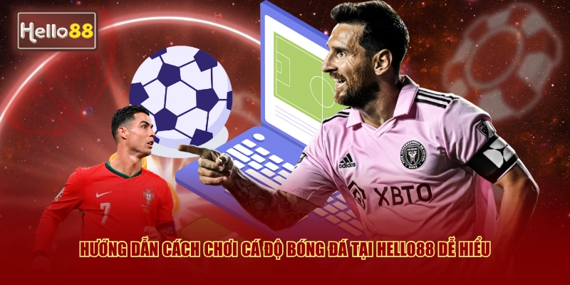 Cách Chơi Cá Độ Bóng Đá Tại Hello88 - Hướng Dẫn Chi Tiết 2026 2 Hướng dẫn cách chơi cá độ bóng đá tại Hello88 dễ hiểu