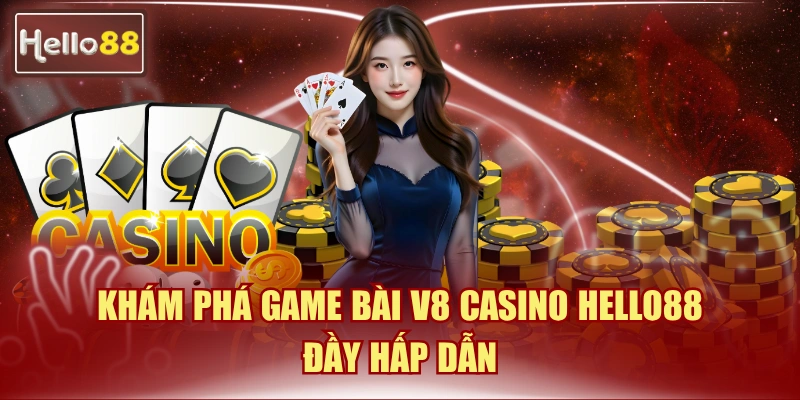 Game Bài V8 Casino Hello88 - Hướng Dẫn Chơi Chi Tiết 2026 4 Game bài V8 Casino Hello88