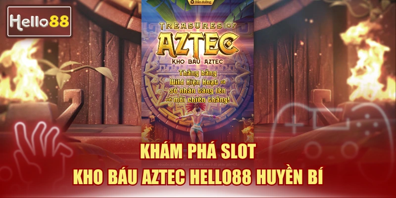 Kho Báu Aztec Hello88 - Hướng Dẫn Chơi Slot 2026 4 kho báu Aztec Hello88