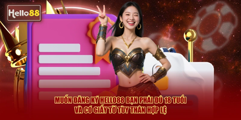 Điều Khoản Điều Kiện Hello88 - Quy Định Mới Nhất 2026 1 Muốn đăng ký Hello88 bạn phải đủ 18 tuổi và có giấy tờ tùy thân hợp lệ