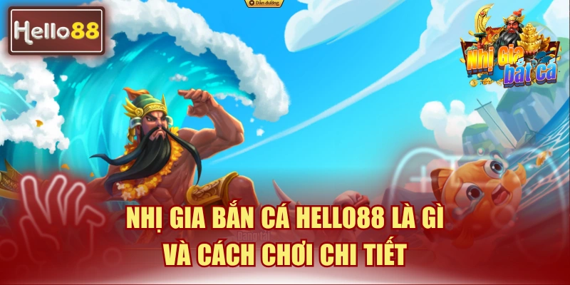 Nhị Gia Bắn Cá Hello88 Là Gì Và Cách Chơi Chi Tiết 4 nhị gia bắn cá Hello88