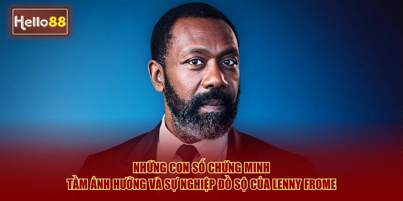 Lenny Frome Hello88 - Huyền Thoại Video Poker Thế Giới 2 Những con số chứng minh tầm ảnh hưởng và sự nghiệp đồ sộ của Lenny Frome
