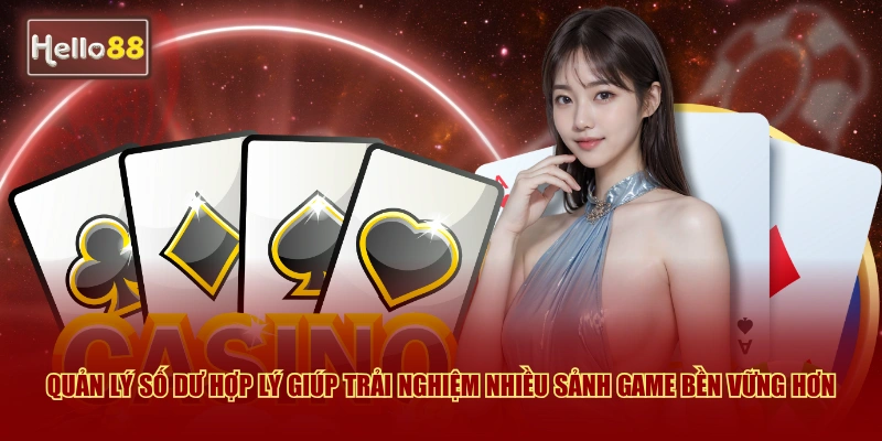 Game Bài Kingmaker Hello88 - Hướng Dẫn Chơi Chi Tiết 2026 4 Quản lý số dư hợp lý giúp trải nghiệm nhiều sảnh game bền vững hơn