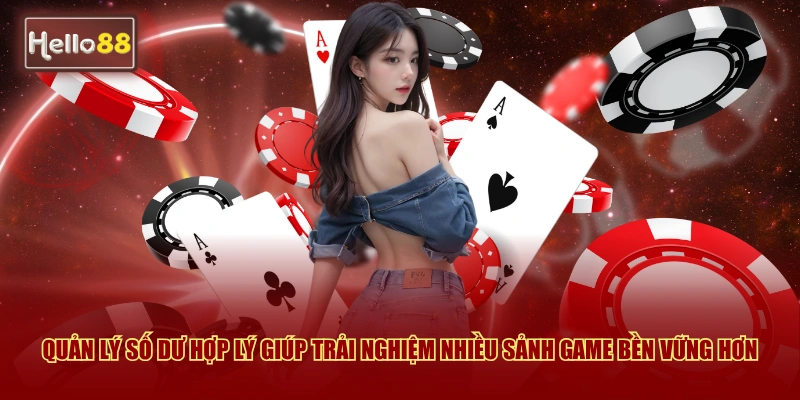 Game Bài V8 Casino Hello88 - Hướng Dẫn Chơi Chi Tiết 2026 4 Quản lý số dư hợp lý giúp trải nghiệm nhiều sảnh game bền vững hơn
