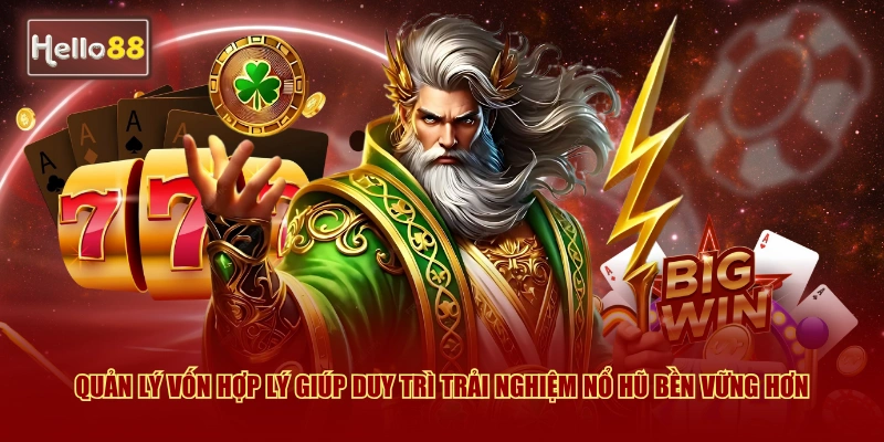Khung Giờ Vàng Nổ Hũ Hello88 - Kinh Nghiệm Chơi 2026 4 Quản lý vốn hợp lý giúp duy trì trải nghiệm nổ hũ bền vững hơn