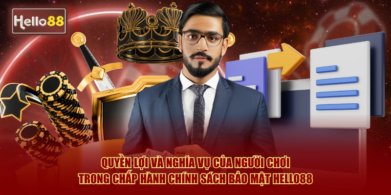 Chính Sách Bảo Mật Hello88 - Cam Kết Bảo Vệ Dữ Liệu 100% 3 Quyền lợi và nghĩa vụ của người chơi trong chấp hành chính sách bảo mật Hello88