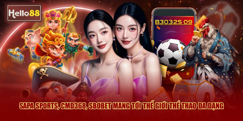 Đối Tác Hello88 | Top 11+ Nhà Phát Hành Game Toàn Cầu 1 Sapa Sports, CMD368, SBOBET mang tới thế giới thể thao đa dạng