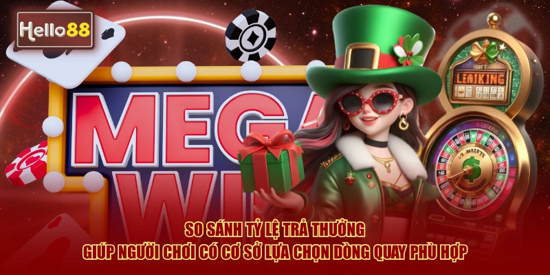 Bí Quyết Chọn Dòng Quay Hũ Hello88 Bao Thắng Hiệu Quả 3 So sánh tỷ lệ trả thưởng giúp người chơi có cơ sở lựa chọn dòng quay phù hợp