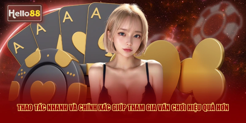 Game Bài V8 Casino Hello88 - Hướng Dẫn Chơi Chi Tiết 2026 3 Thao tác nhanh và chính xác giúp tham gia ván chơi hiệu quả hơn