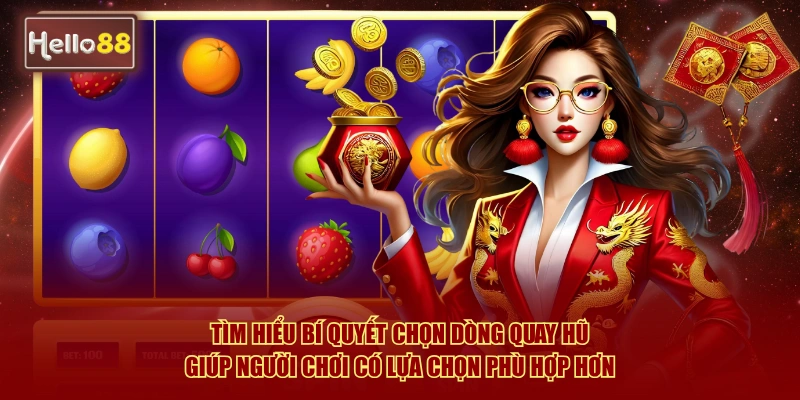 Bí Quyết Chọn Dòng Quay Hũ Hello88 Bao Thắng Hiệu Quả 2 Tìm hiểu bí quyết chọn dòng quay hũ giúp tăng cơ hội trúng Jackpot