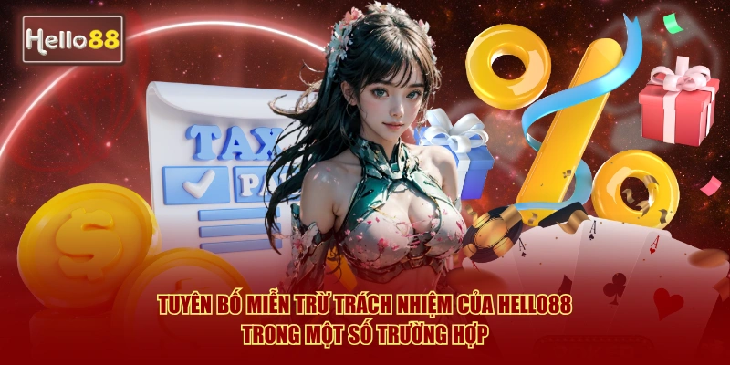 Điều Khoản Điều Kiện Hello88 - Quy Định Mới Nhất 2026 3 Tuyên bố miễn trừ trách nhiệm của Hello88 trong một số trường hợp