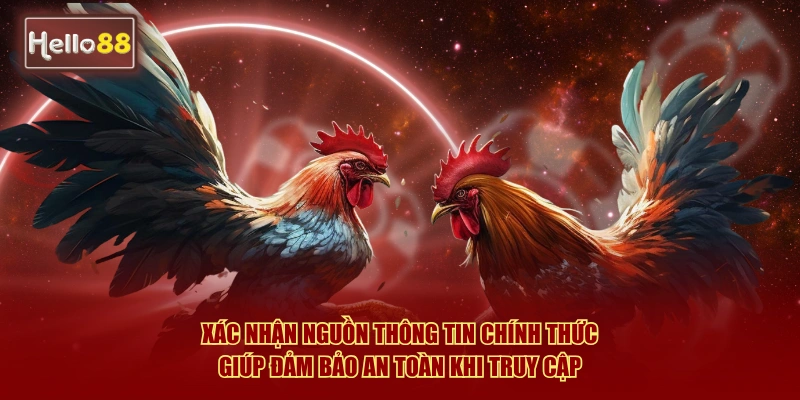 Link Vào Đá Gà Hello88 Không Bị Chặn - Cập Nhật 2026 4 Xác nhận nguồn thông tin chính thức giúp đảm bảo an toàn khi truy cập